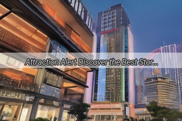 Attraction Alert Discover the Best Stores in Guangzhous UUS District